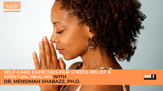Self-Care Exercises for Stress Relief & Spiritual Healing with Dr. Mensimah Shabazz, Ph.D.